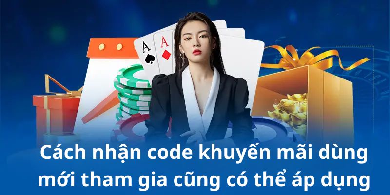 Cách nhận code khuyến mãi dùng mới tham gia cũng có thể áp dụng